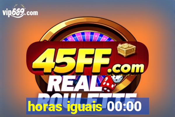 horas iguais 00:00